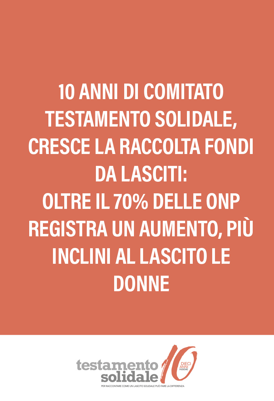 10 ANNI DI COMITATO TESTAMENTO SOLIDALE, CRESCE LA RACCOLTA FONDI DA LASCITI